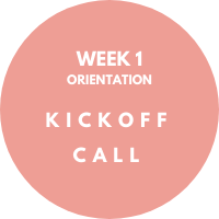 WEEK 1 WELCOME + ORIENTATION KICKOFF CALL