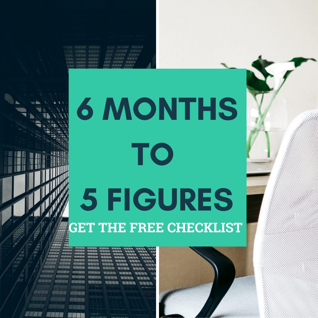 6 Months to 5 Figures, get the free checklist.