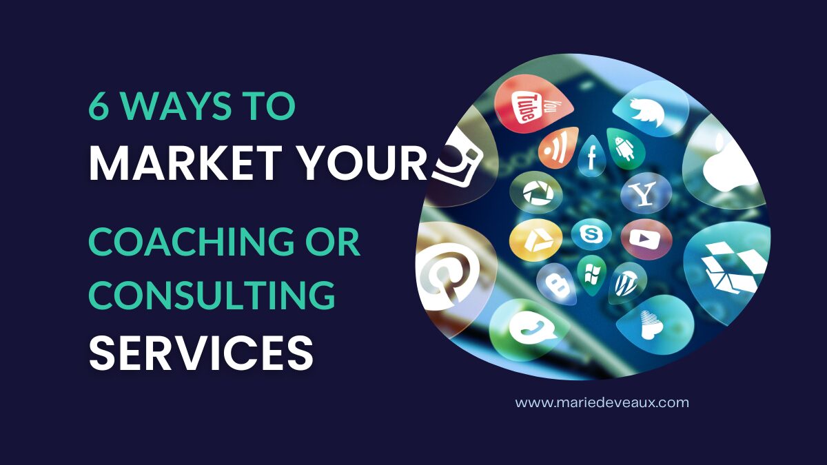The most common reason a small coaching or consulting business will fail is lack of an effective marketing strategy. Here are six ways